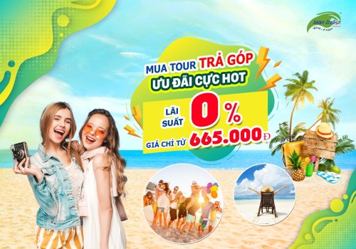 "Đi tour trước - Trả tiền sau", tha hồ vi vu cùng chương trình " Mua tour trả góp lãi suất 0% " của Du lịch Rồng Á Châu